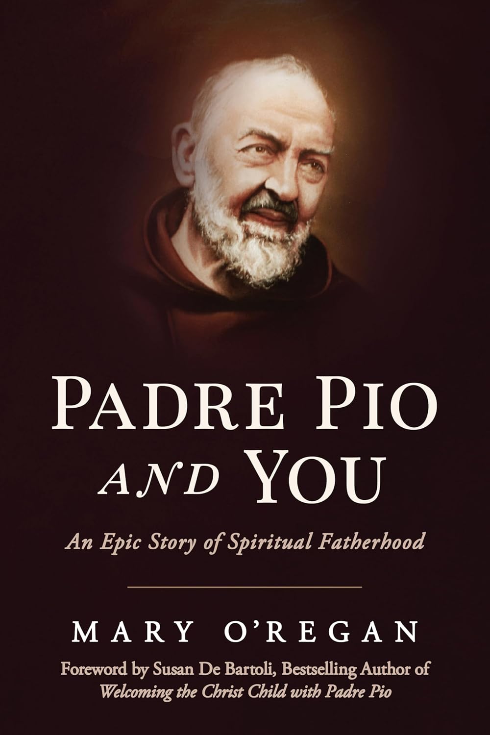 Padre Pio and You An Epic Story of Spiritual Fatherhood